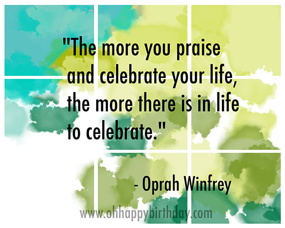 birthday celebration quote/Celebrate Your Life by Oprah